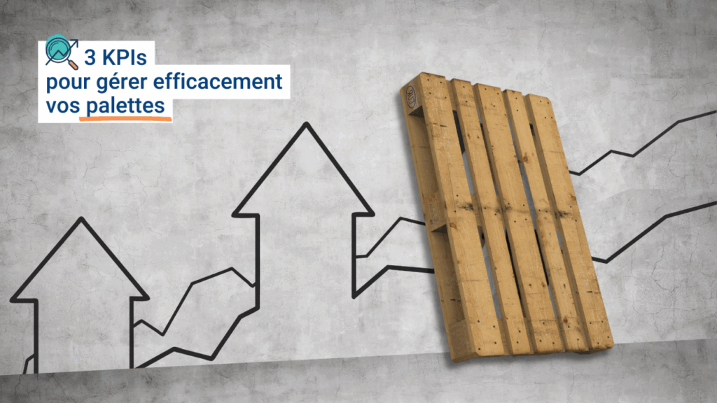 3 indicateurs clés de performance pour gérer efficacement vos palettes