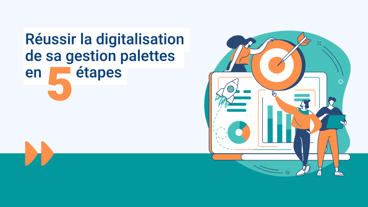 5 étapes indispensables, pour réussir son projet de digitalisation de gestion des palettes